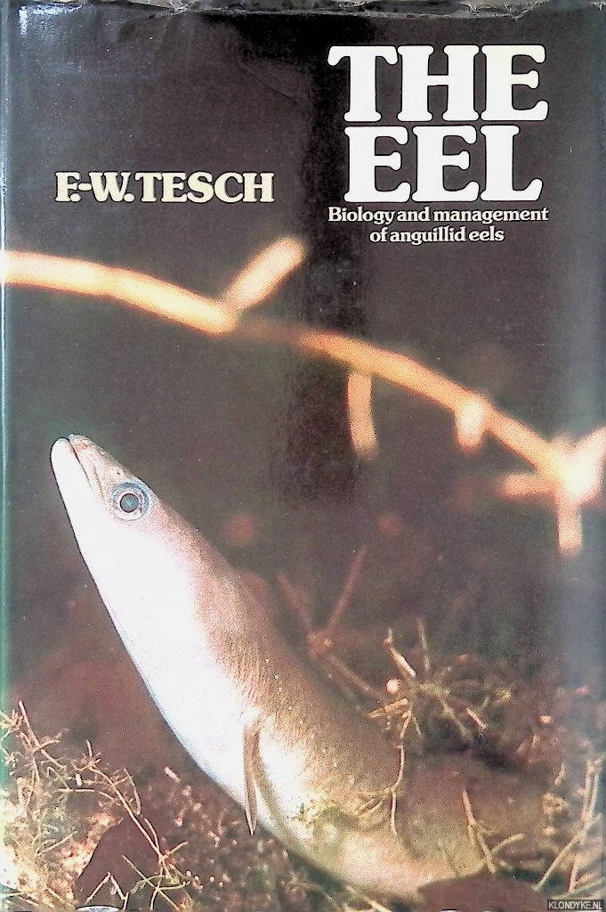 Tesch, Friedrich-Wilhelm - The Eel: biology and management of anguillid eels
