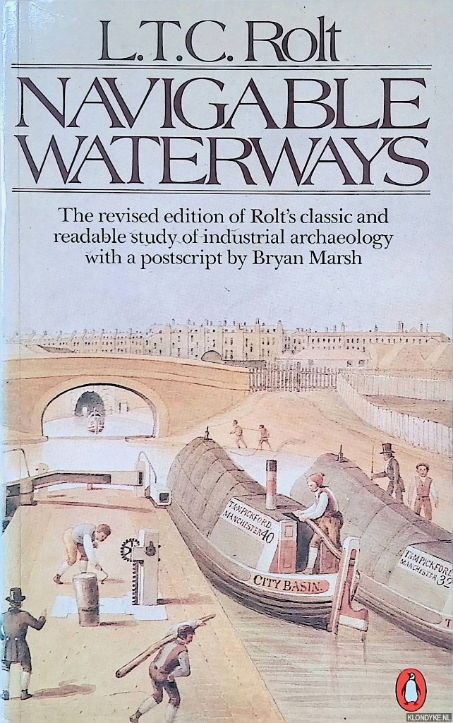 Rolt, L.T.C. - Navigable Waterways: The Revised Edition of Rolt's Classic and Readable Study of Industrial Archaeology With a Postscript By Bryan Marsh