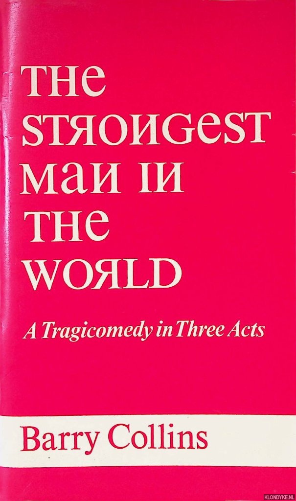 Collins, Barry - The strongest man in the world: A tragicomedy in three acts