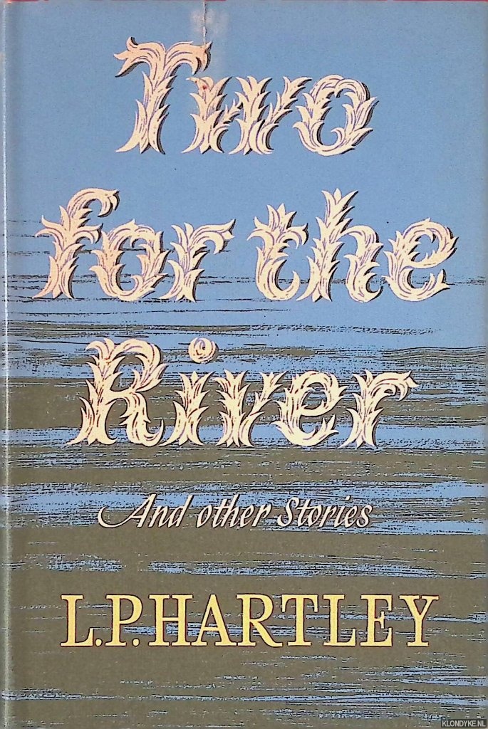 Hartley, L.P. - Two for the River and Other Stories *First Edition*