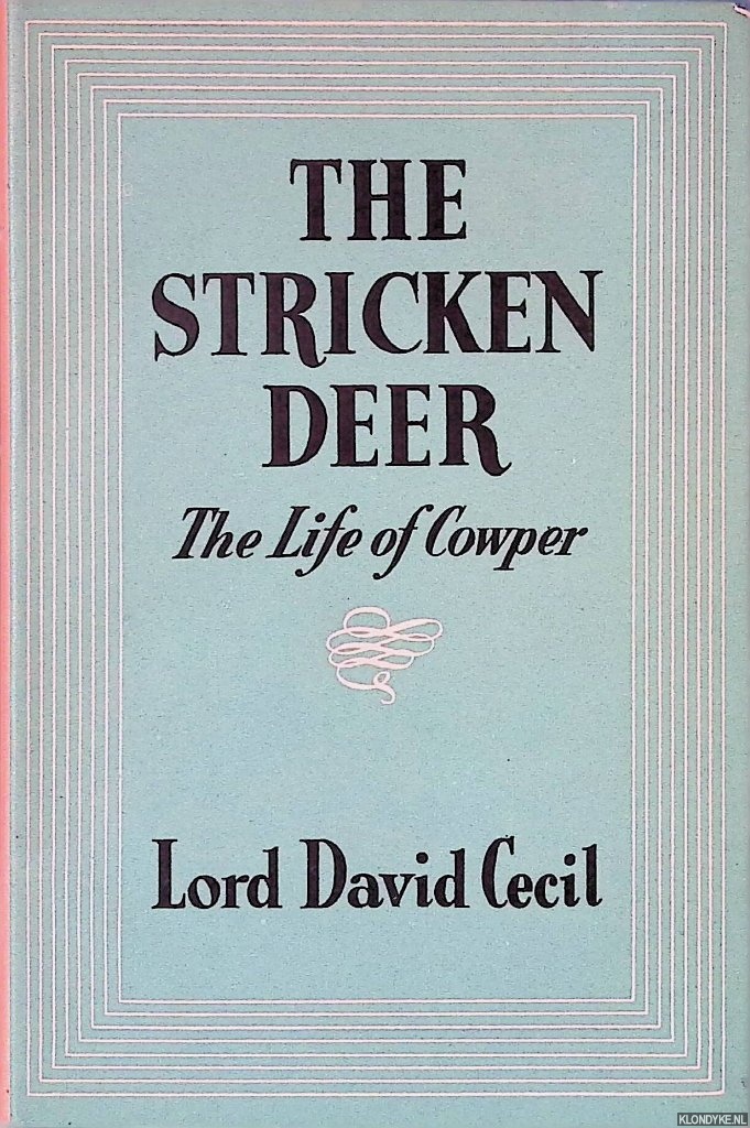 Cecil, Lord David - The Stricken Deer or The Life of Cowper