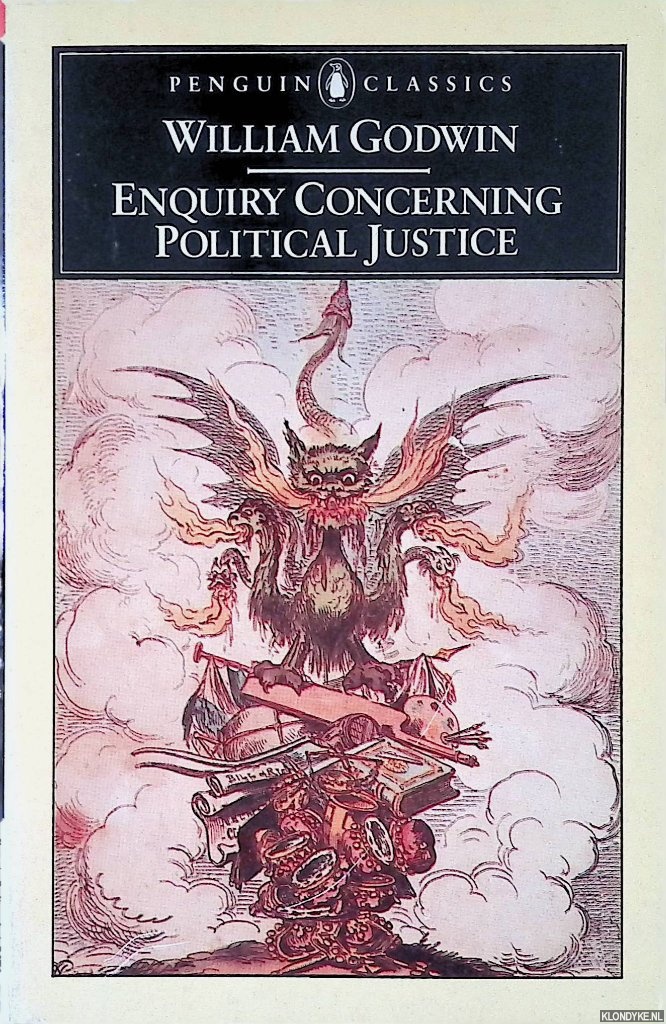 Godwin, William - Enquiry concerning Political Justice and Its Influence on Modern Morals and Happiness