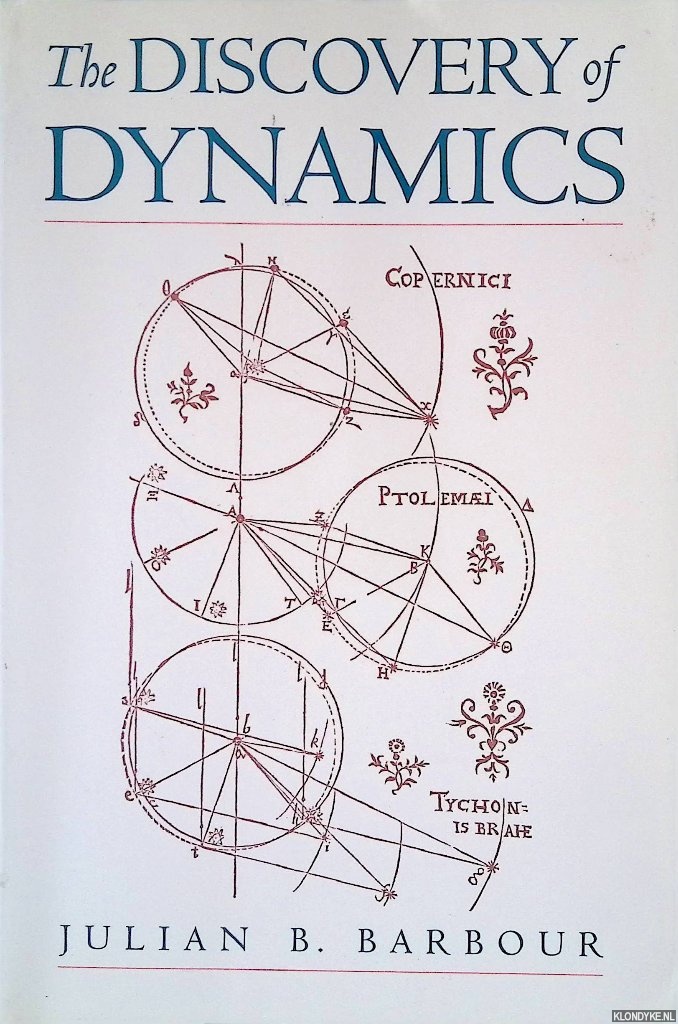 Barbour, Julian B. - The Discovery of Dynamics: A study from a Machian point of view of the discovery and the structure of dynamical theories