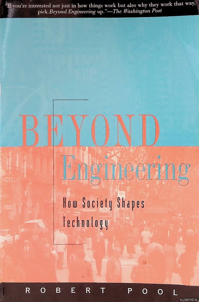 Pool, Robert - Beyond Engineering: How Society Shapes Technology