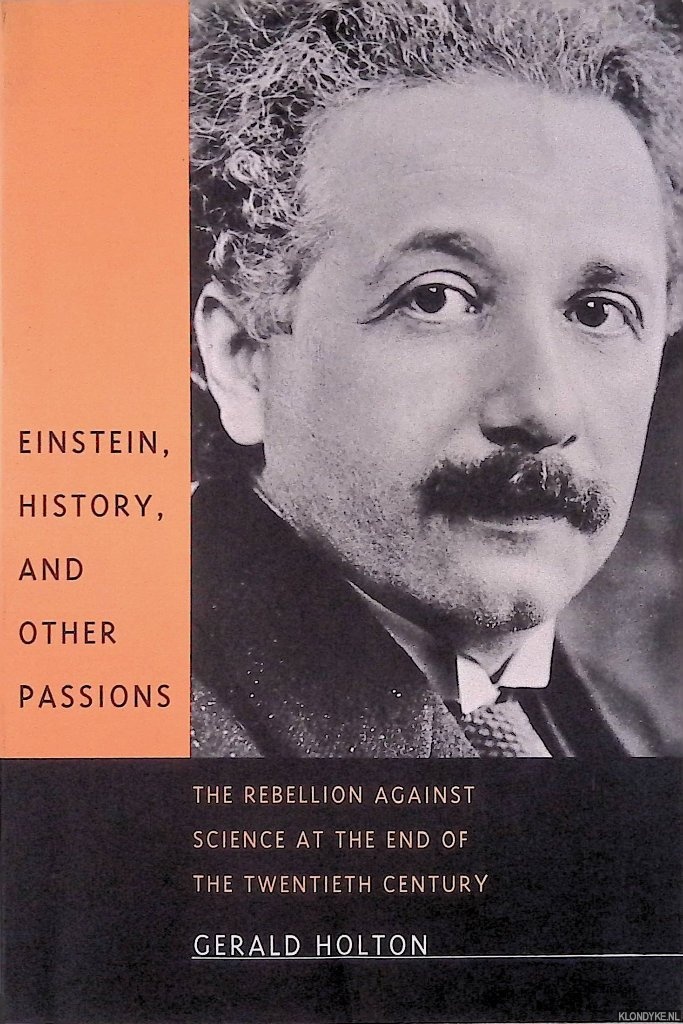 Gerald Holton - Einstein, History, and other Passions: The Rebellion against Science at the End of the Twentieth Century
