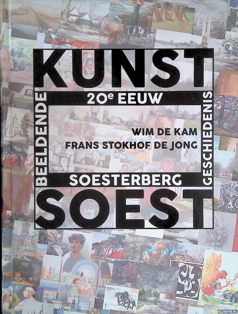 Kam, Wim de & Frans Stokhof de Jong - Beeldende kunstgeschiedenis Soest en Soesterberg: beschouwing over beeldende kunst in Soest en Soesterberg vr 2000 en naslagwerk van kunstenaars die daar vr 2000 hebben gewoond *GESIGNEERD*