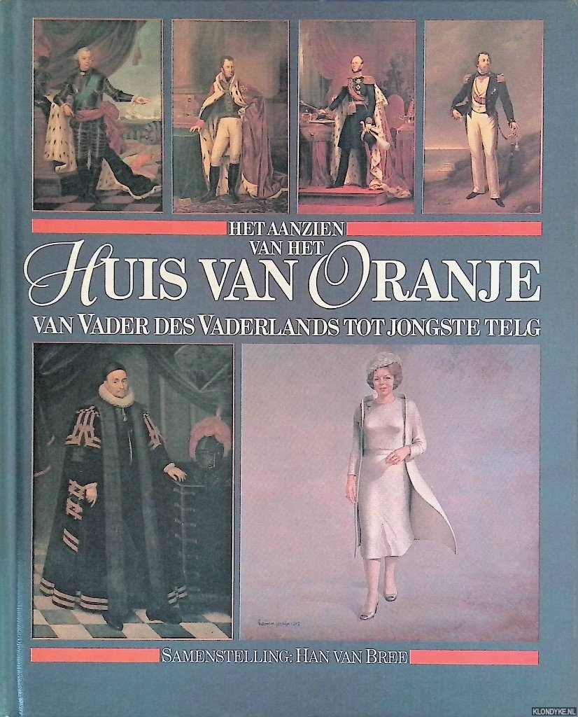 Bree, Han van - Het aanzien van het huis van Oranje: van vader des vaderlands to jongste telg
