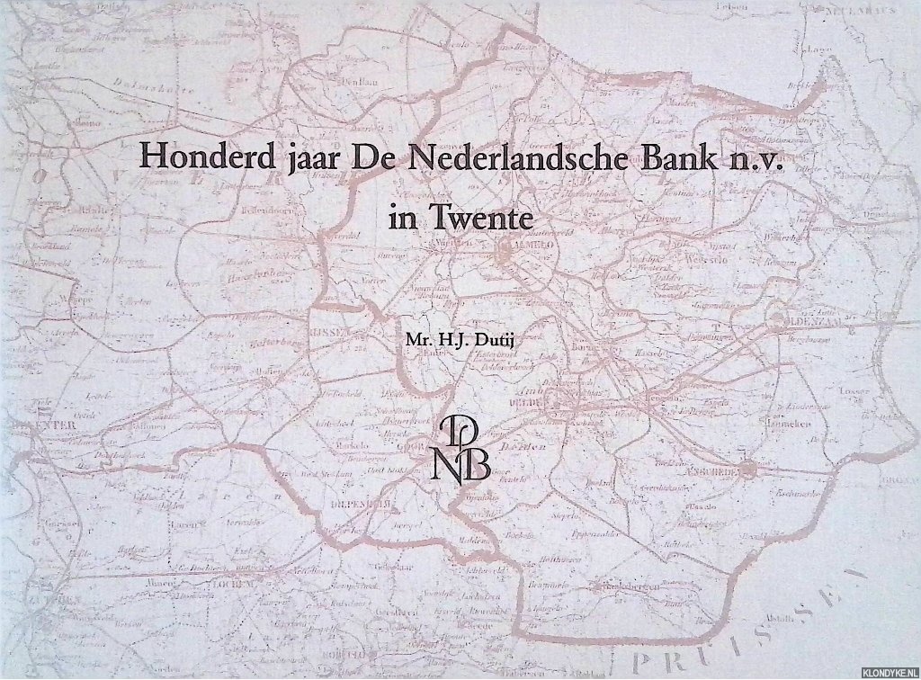 Dutij, H.J. - Honderd jaar De Nederlandsche Bank n.v. in Twente