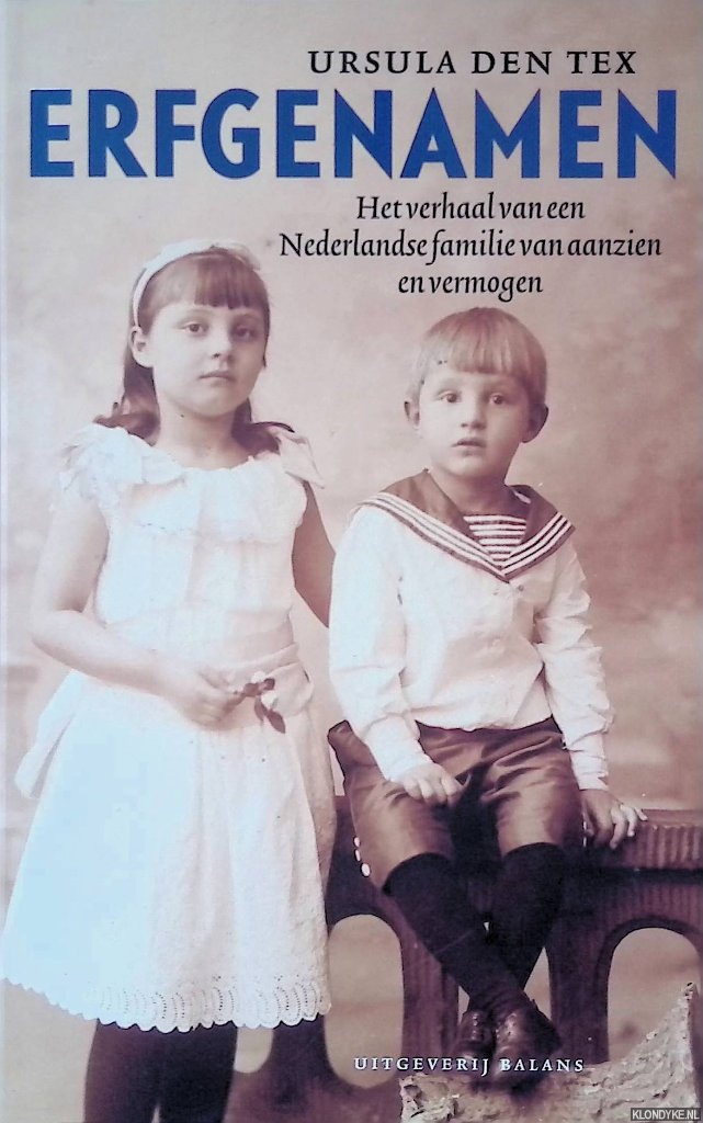 Tex, Ursula den - Erfgenamen. Het verhaal van een Nederlandse familie van aanzien en vermogen