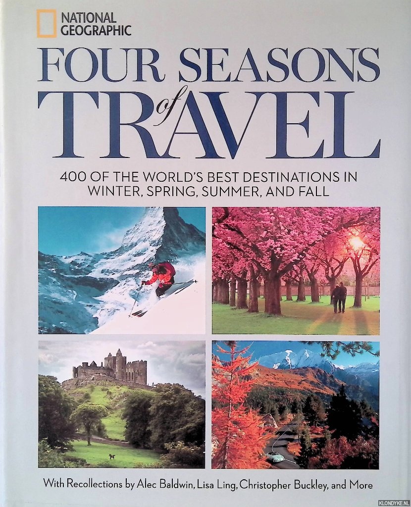 Baldwin, Alec & Lisa Ling & Christopher Buckley - and others - Four Seasons of Travel: 400 of the World's Best Destinations in Winter, Spring, Summer, and Fall
