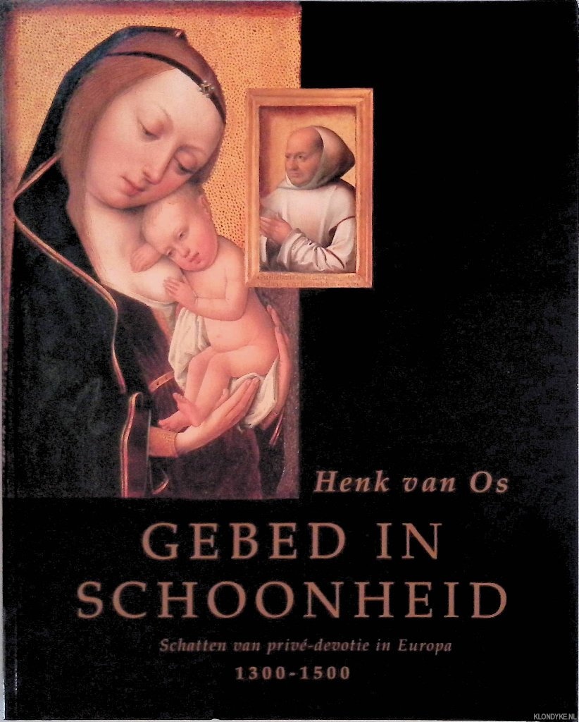 Os, Henk van - Gebed in schoonheid: schatten van priv-devotie in Europa 1300-1500