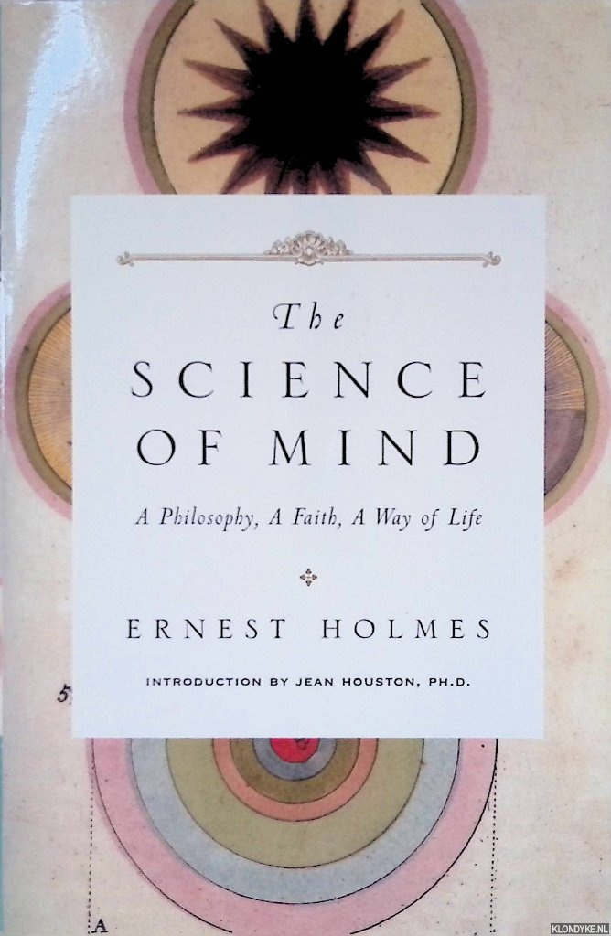 Holmes, Ernest - The Science of Mind: A Philosophy, A Faith, A Way of Life