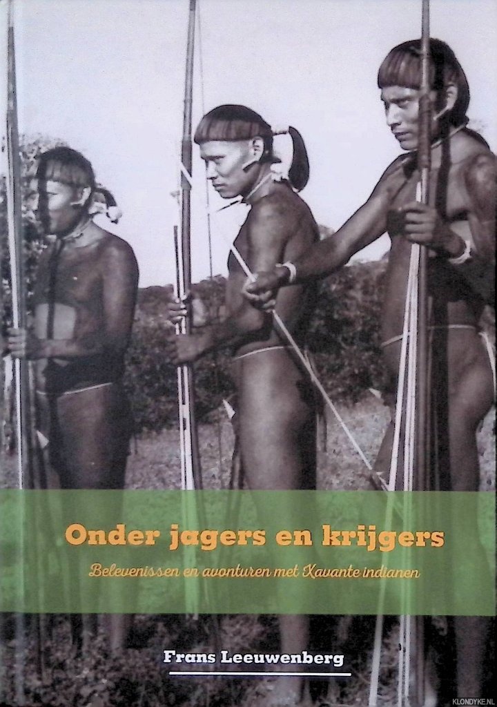 Leeuwenberg, Frans - Onder jagers en krijgers: belevenissen en avonturen met Xavante indianen