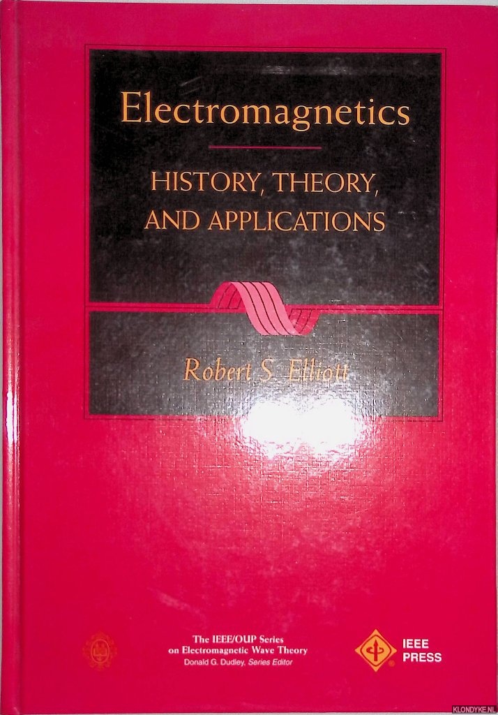 Elliott, Robert S. - Electromagnetics: History, Theory, and Applications