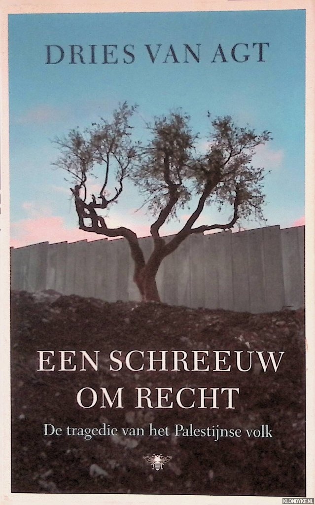 Agt, Dries van - Een schreeuw om recht: de tragedie van het Palestijnse volk