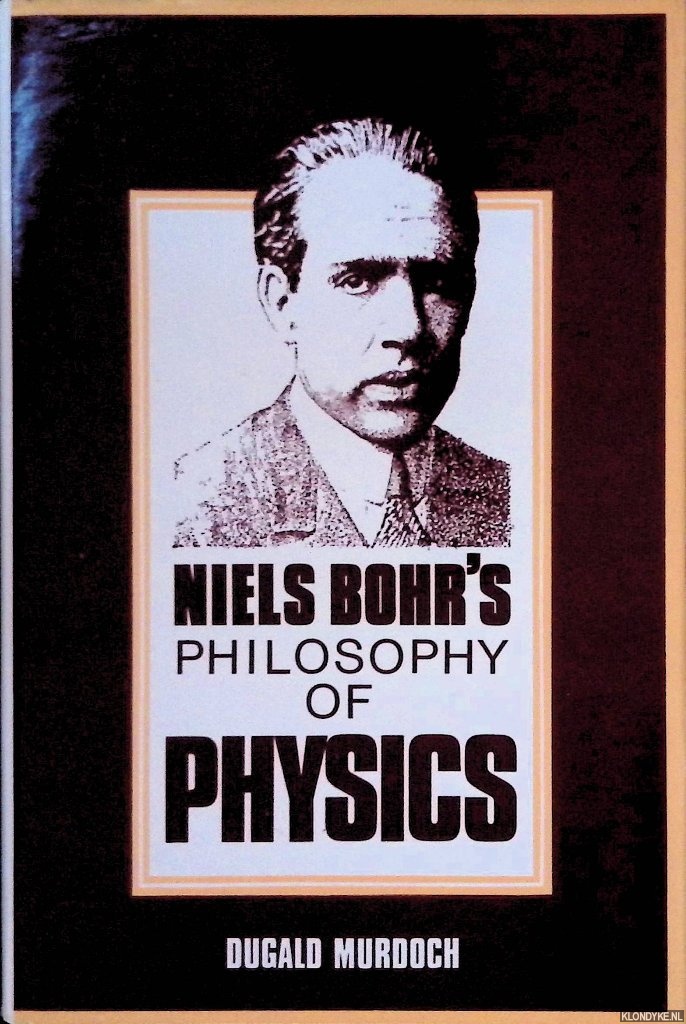 Murdoch, Dugald - Niels Bohr's Philosophy of Physics