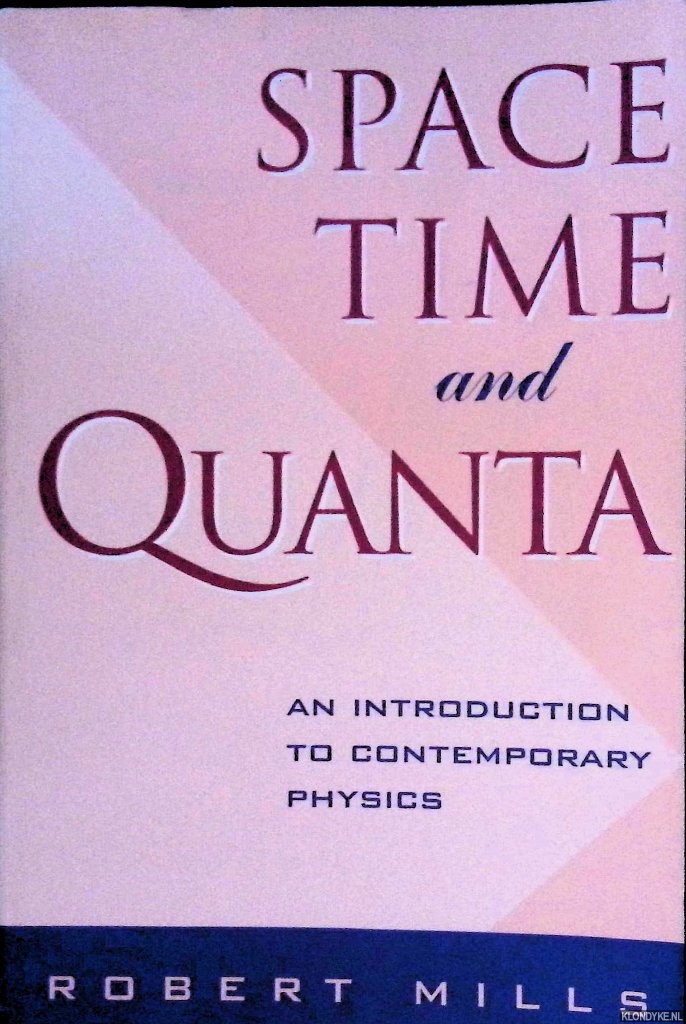 Mills, Robert - Space, Time and Quanta: An Introduction to Contemporary Physics
