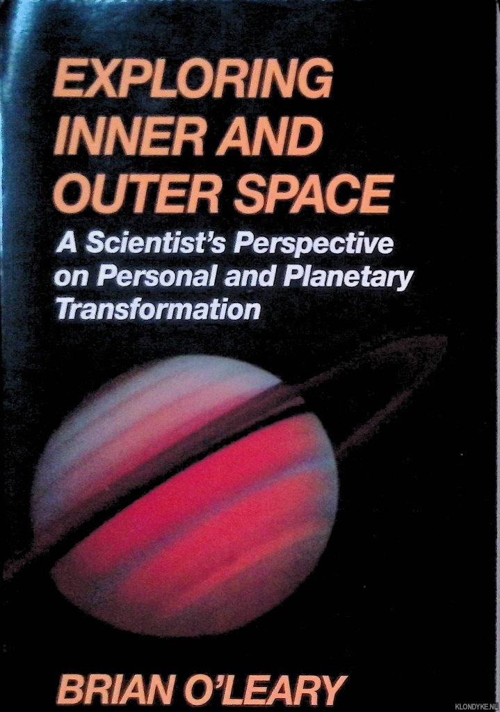 O'Leary, Brian - Exploring Inner and Outer Space: A Scientist's Perspective on Personal and Planetary Transformations
