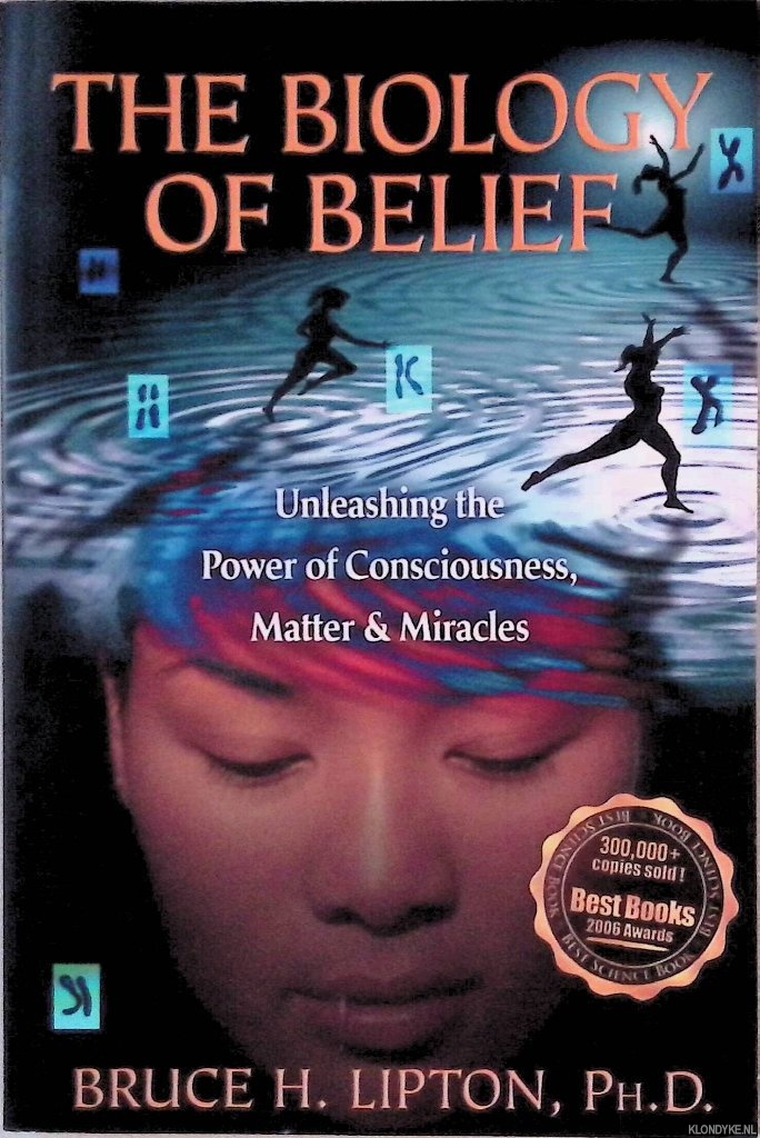 Lipton, Bruce H. - The Biology of Belief: Unleashing the Power of Consciousness, Matter & Miracles