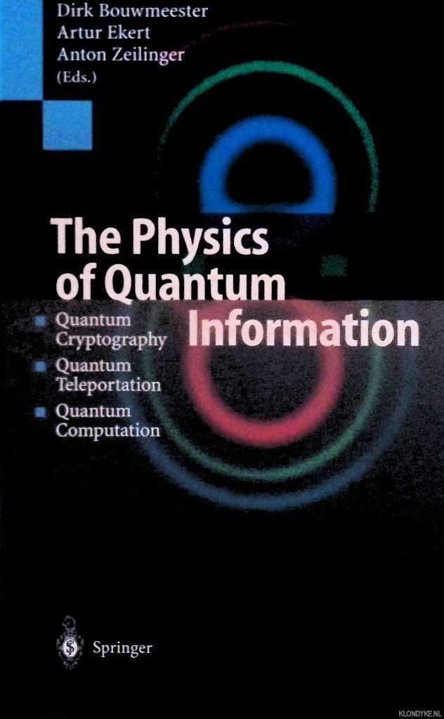 Bouwmeester, Dirk & Artur Ekert & Anton Zeiliger (editors) - The Physics of Quantum Information: Quantum Cryptography: Quantum Teleportation: Quantum Computation