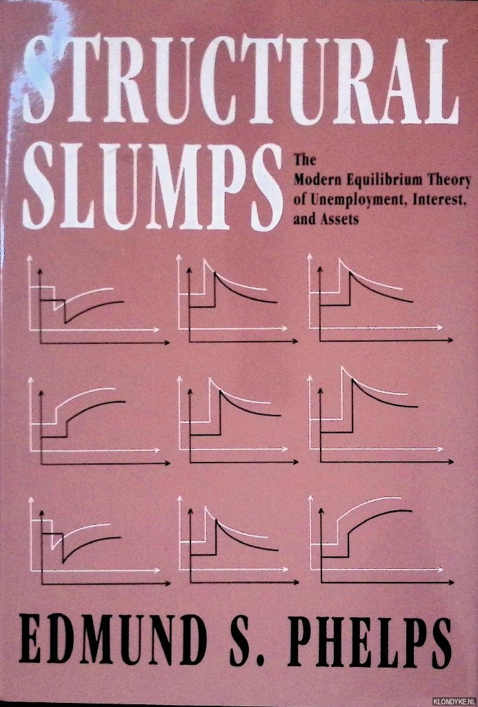 Phelps, Edmund S. - Structural Slumps: The Modern Equilibrium Theory of Unemployment, Interest, and Assets