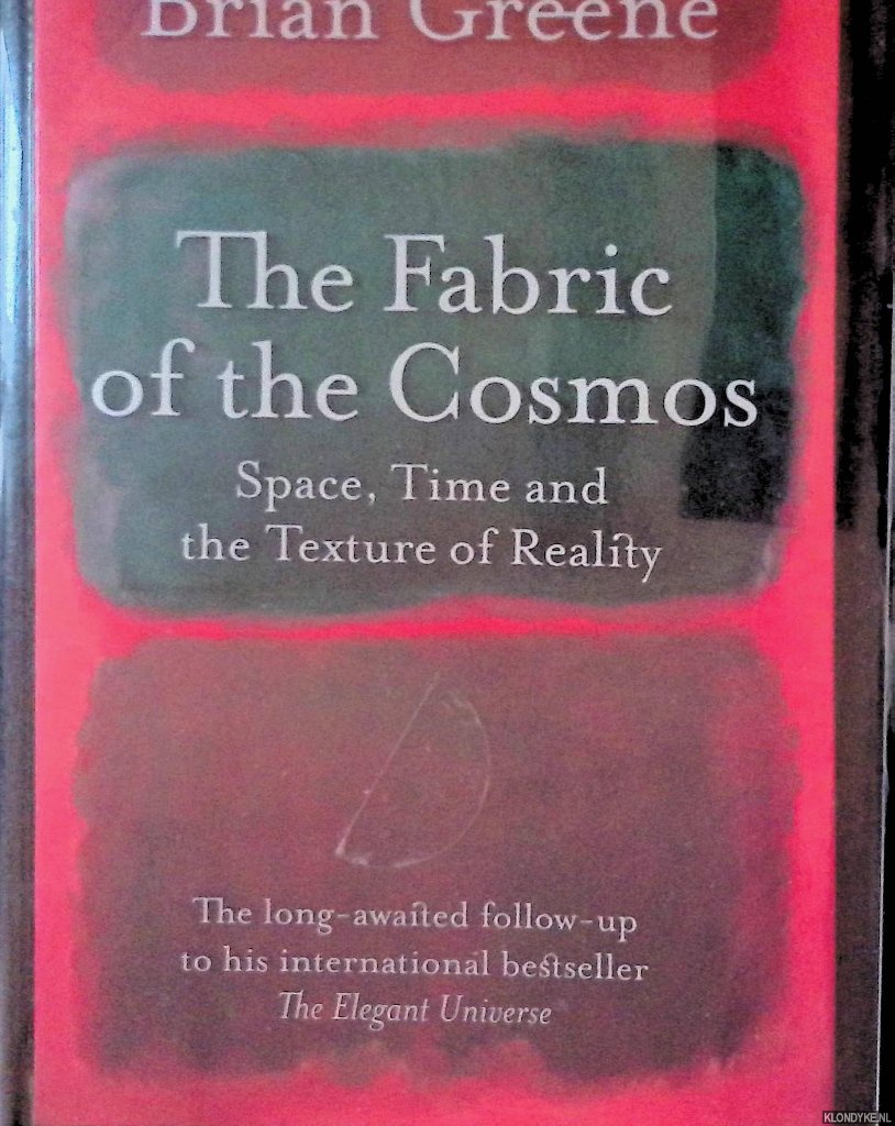 Greene, Brian - The Fabric of the Cosmos: Space, Time and the Texture of Reality