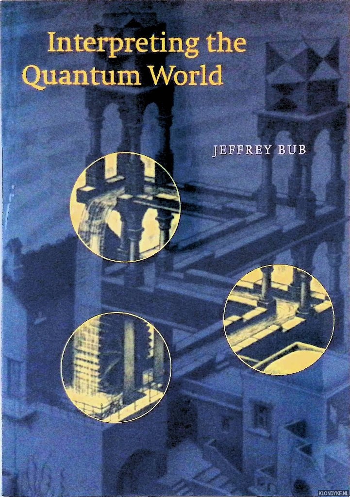 Bub, Jeffrey - Interpreting the Quantum World