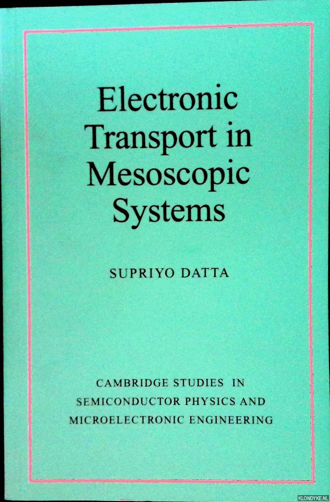 Datta, Supriyo - Electronic Transport in Mesoscopic Systems