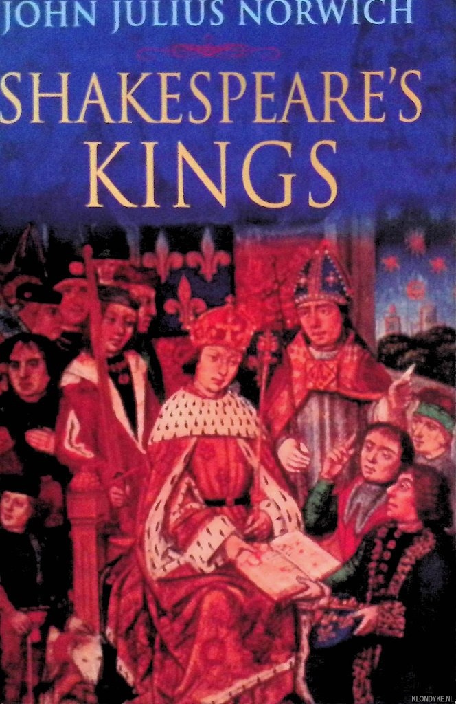 Norwich, John Julius - Shakespeare's Kings