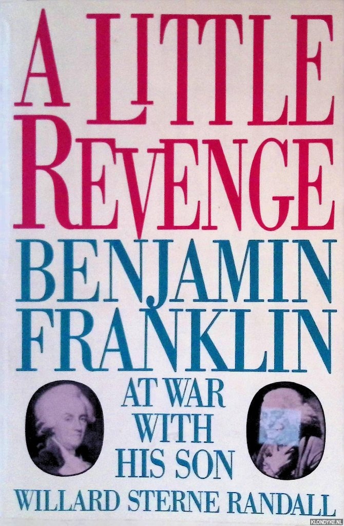 Randall, Willard Sterne - A little revenge: Benjamin Franklin at war with his son