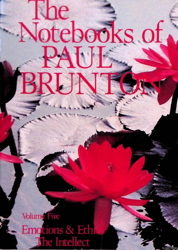 Brunton, Paul - The Notebooks of Paul Brunton Book 5: Emotions and Ethics: The Intellect: Notebooks