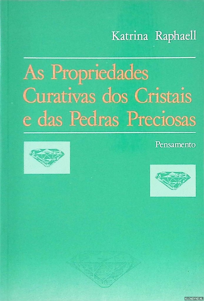 Raphaell, Katrina - As Propriedades Curativas dos Cristais e das Pedras Preciosas
