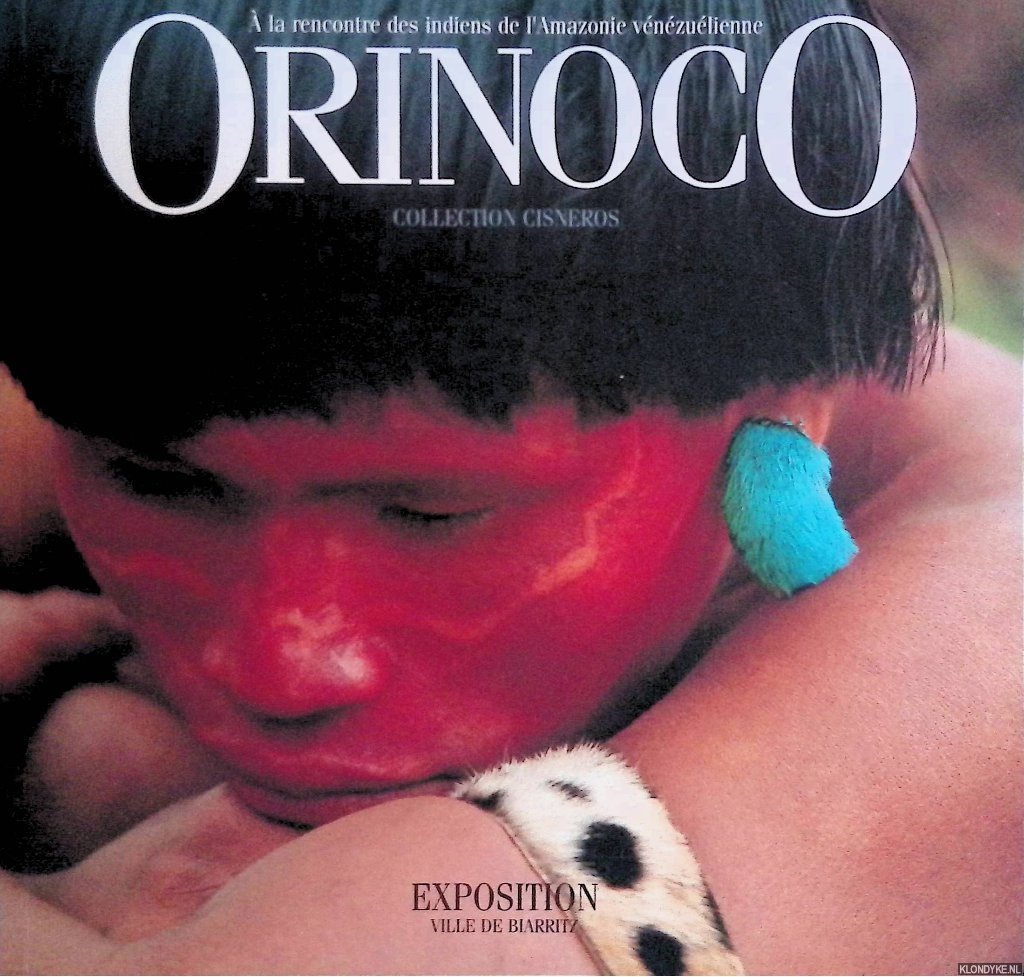 Phelps de Cisneros, Patricia (foreword) - Orinoco:  la rencontre des indiens de l'Amazonie Vnzulienne: Collection Cisneros