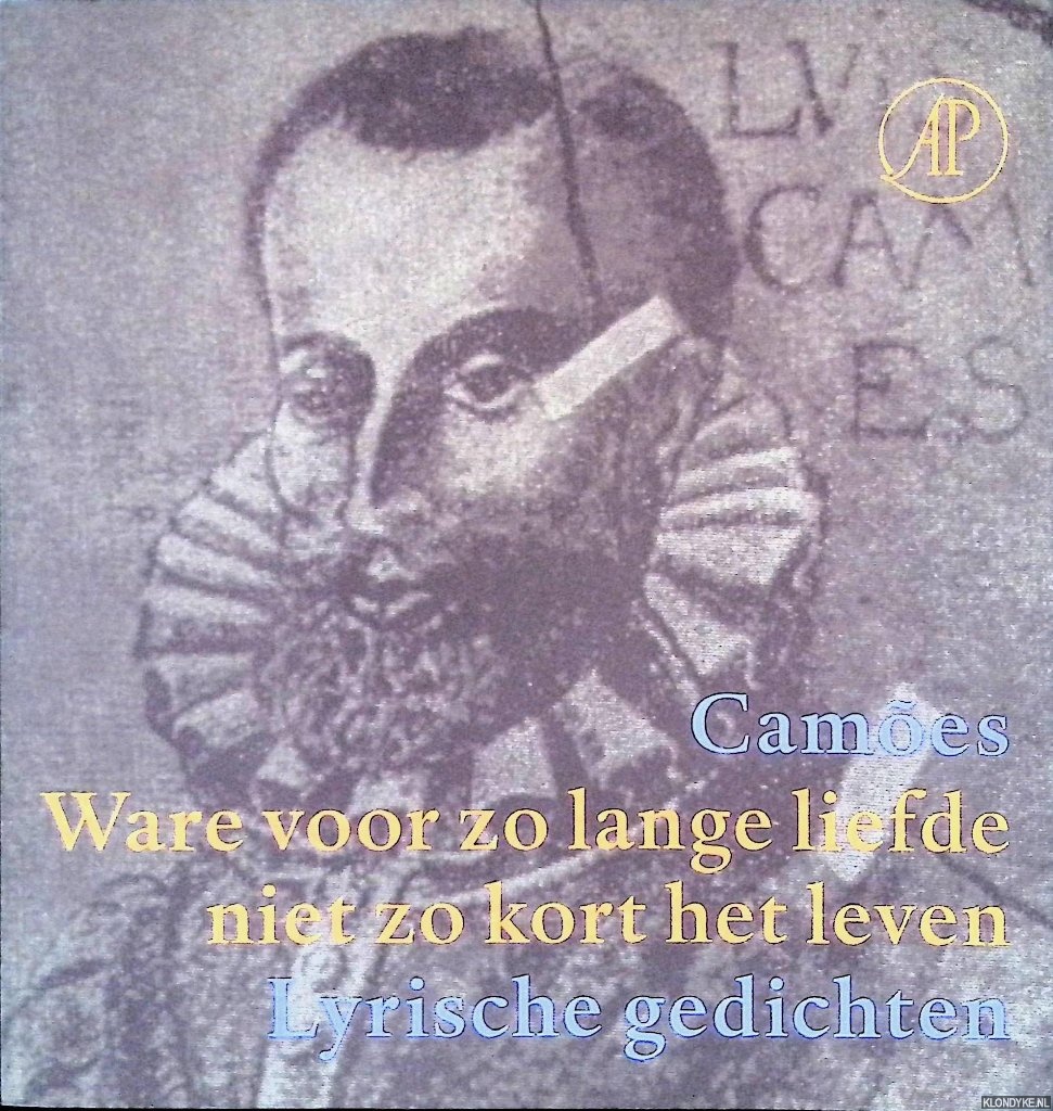 Cames, Lus Vaz de - Ware voor zo lange liefde niet zo kort het leven: lyrische gedichten