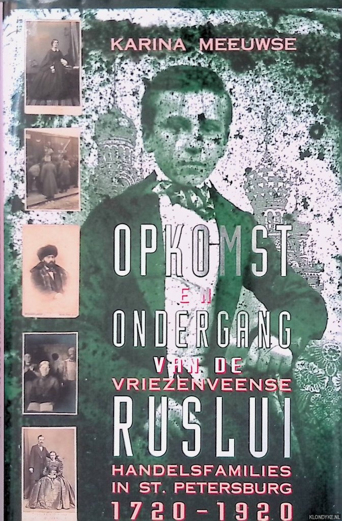 Meeuwse, Karina - Opkomst en ondergang van de Vriezenveense Ruslui: Handelsfamilies in St. Petersburg 1720-1920