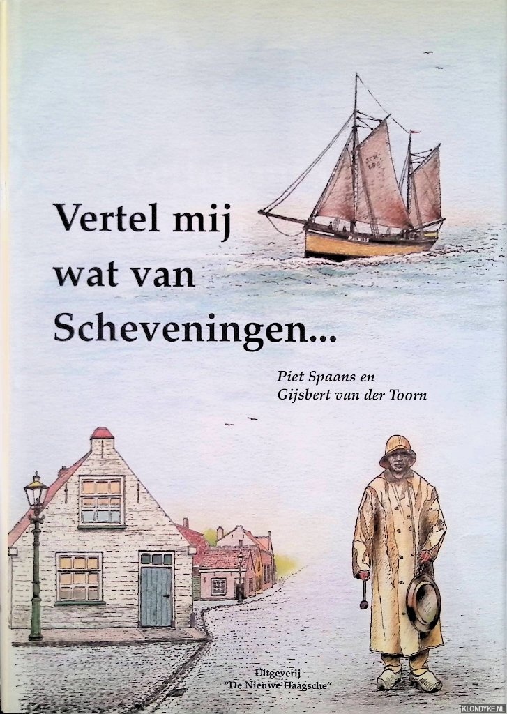 Piet Spaans & Gijsbert van der Toorn - Vertel mij wat van Scheveningen...