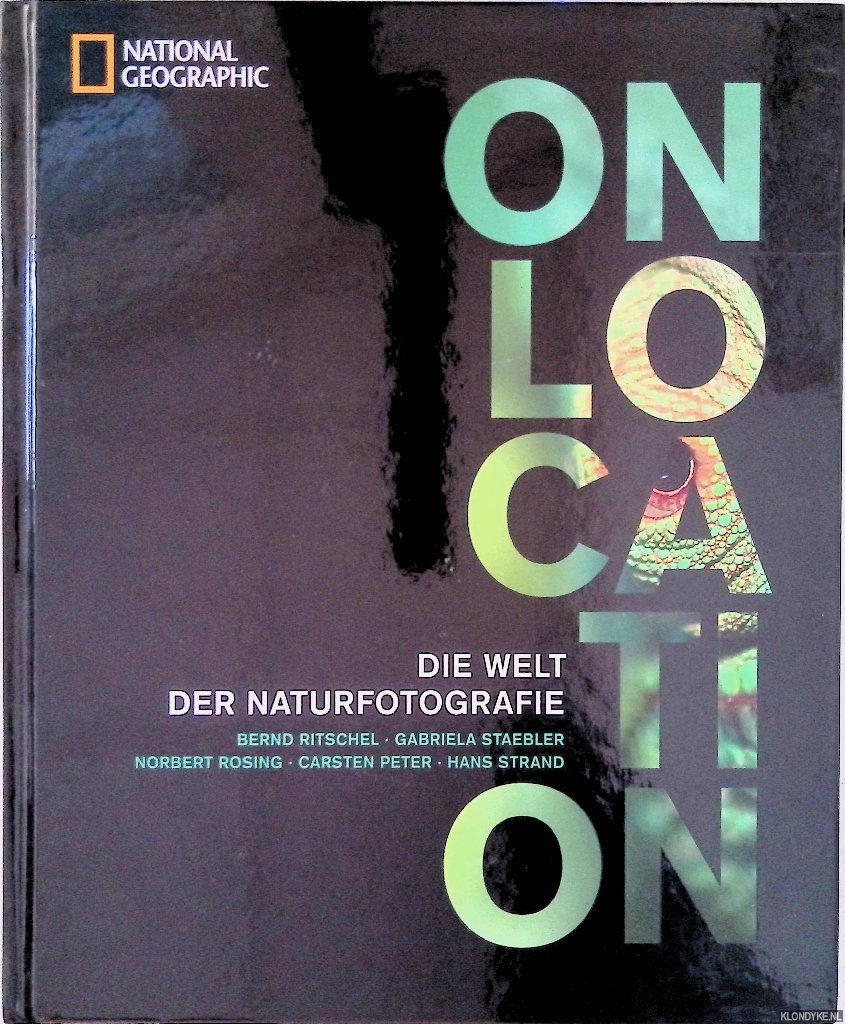 Ritschel, Bernd & Gabriela Staebler & Norbert Rosing & Carsten peter & Hans Strand - On Location: Die Welt der Naturfotografie