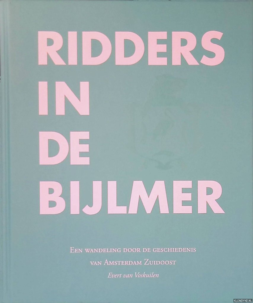 Voskuilen, Evert van - Ridders in de Bijlmer: een wandeling door de geschiedenis van Amsterdam Zuidoost