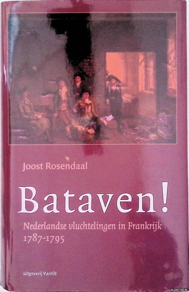 Rosendaal, Joost - Bataven! Nederlandse vluchtelingen in Frankrijk 1787-1795 (Boek + CD)