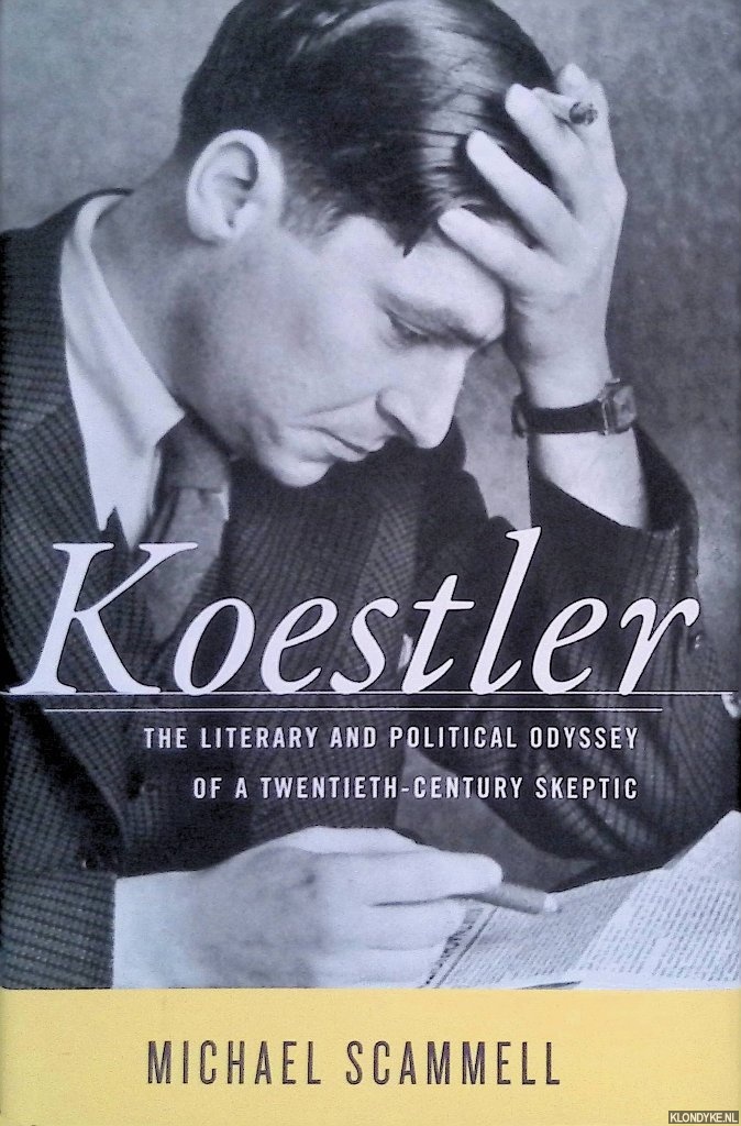 Scammell, Michael - Koestler: The Literary and Political Odyssey of a Twentieth-Century Skeptic