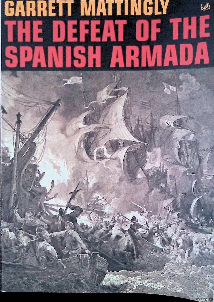 Mattingly, Garrett - The Defeat of the Spanish Armada
