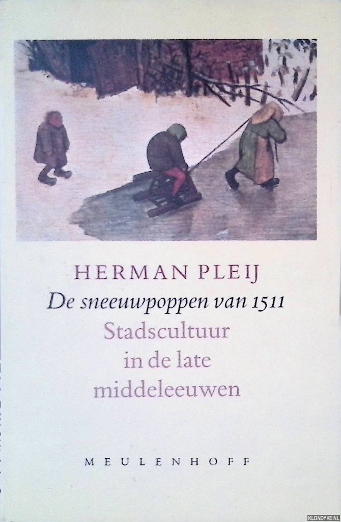 Pleij, Herman - De sneeuwpoppen van 15i1: Literatuur en stadscultuur tussen middeleeuwen en moderne tijd