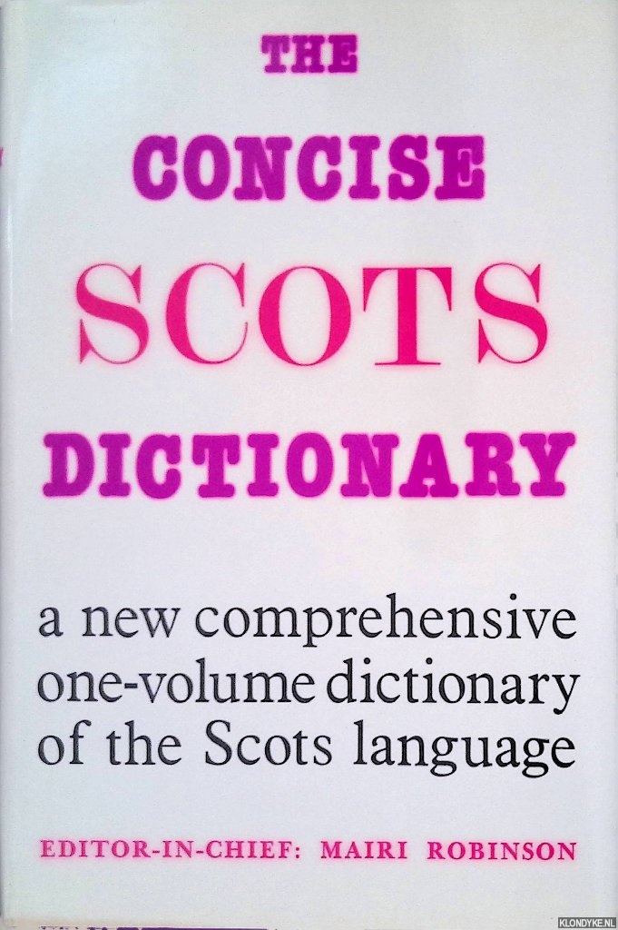 Robinson, Mairi - The Concise Scots Dictionary: a new comprehensive one-volume dictionary of the Scots language