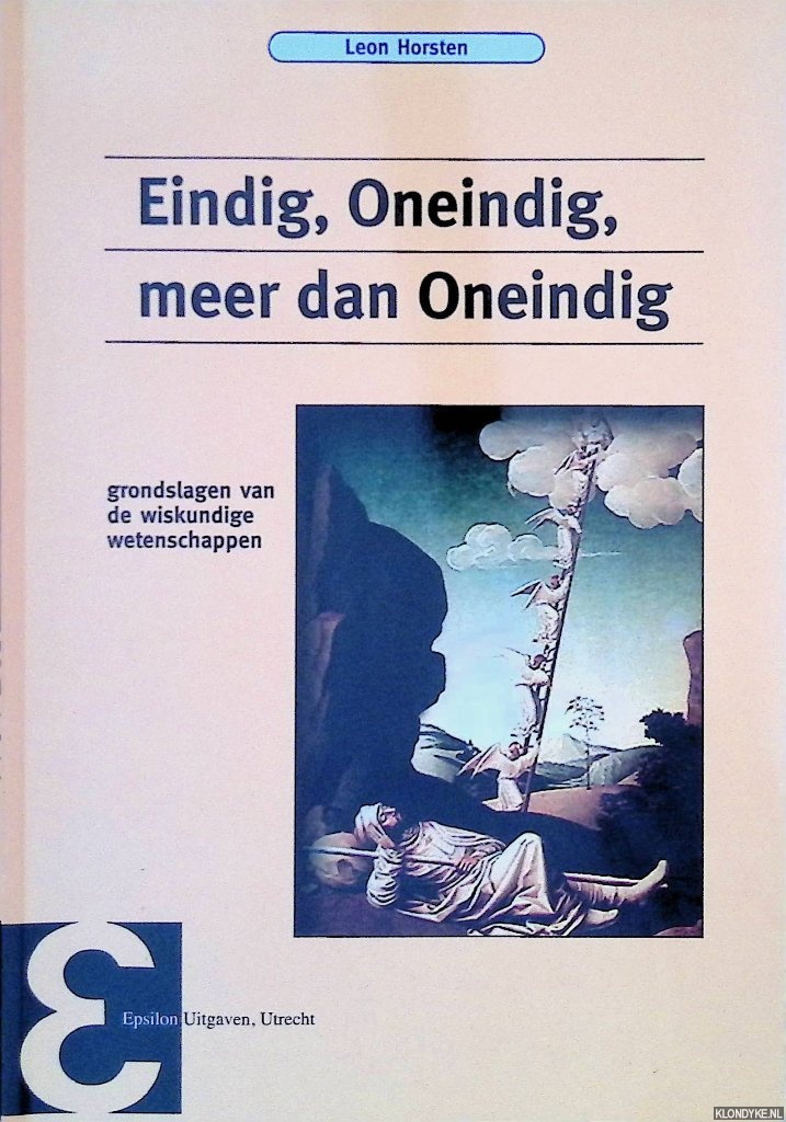 Horsten, Leon - Eindig, Oneindig, meer dan Oneindig: Grondslagen van de wiskundige wetenschappen
