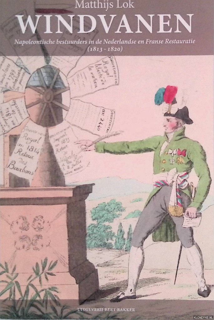 Lok, Matthijs - Windvanen: Napoleontische bestuurders in de Nederlandse en Franse Restauratie (1813-1820)
