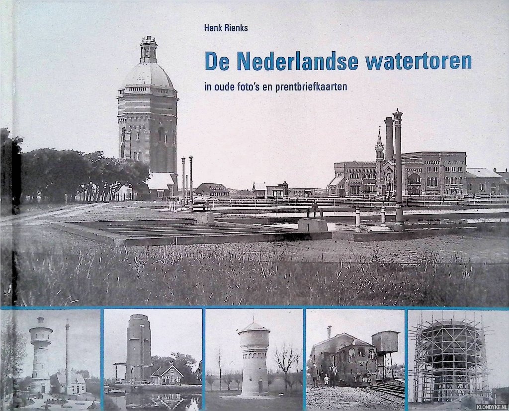 Rienks, Henk - De Nederlandse watertoren in oude foto's en prentbriefkaarten