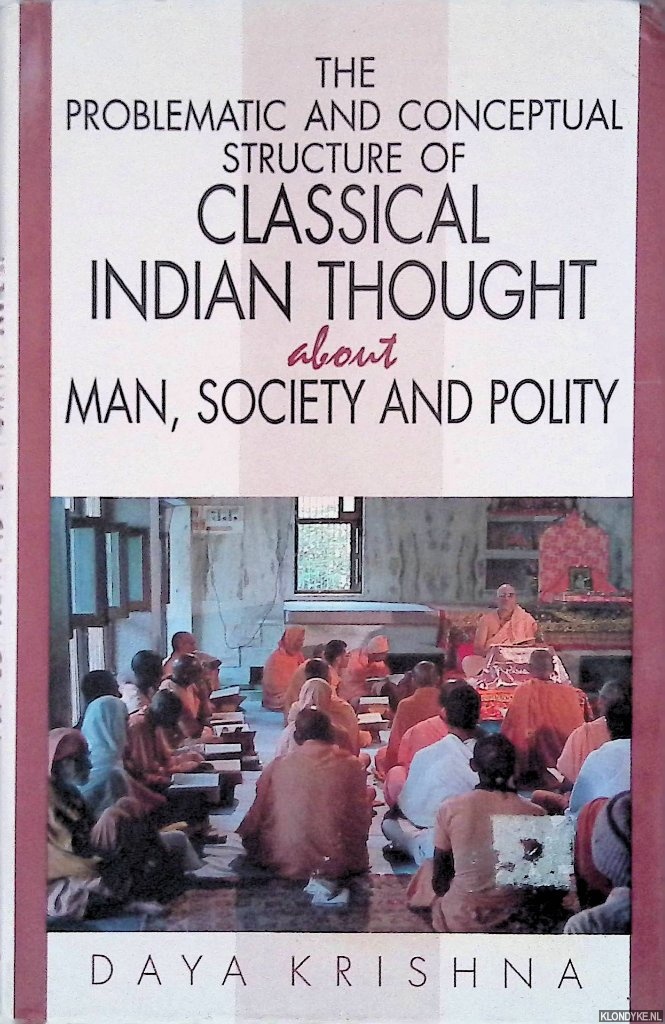 Krishna, Daya - The Problematic and Conceptual Structure of Classical Indian Thought about Man, Society and Polity