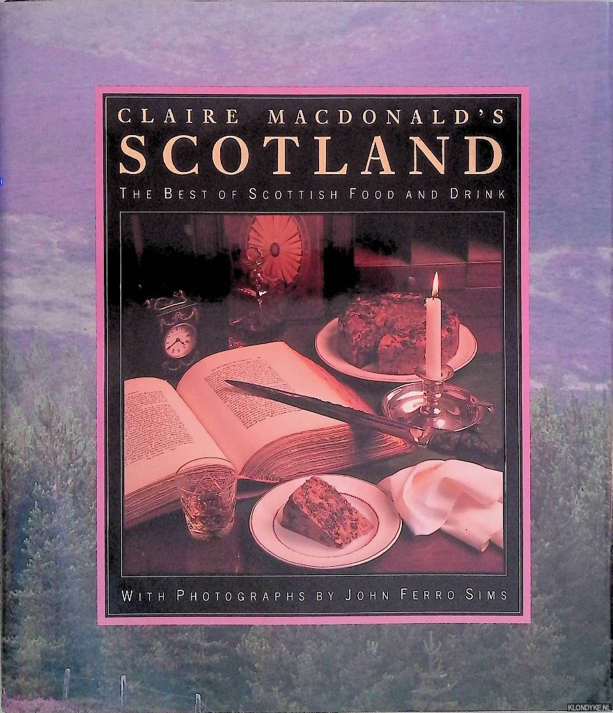 Claire, McDonald & Sims, John Ferro (photographs) - Lady Macdonald's Scotland: The Best of Scottish Food and Drink