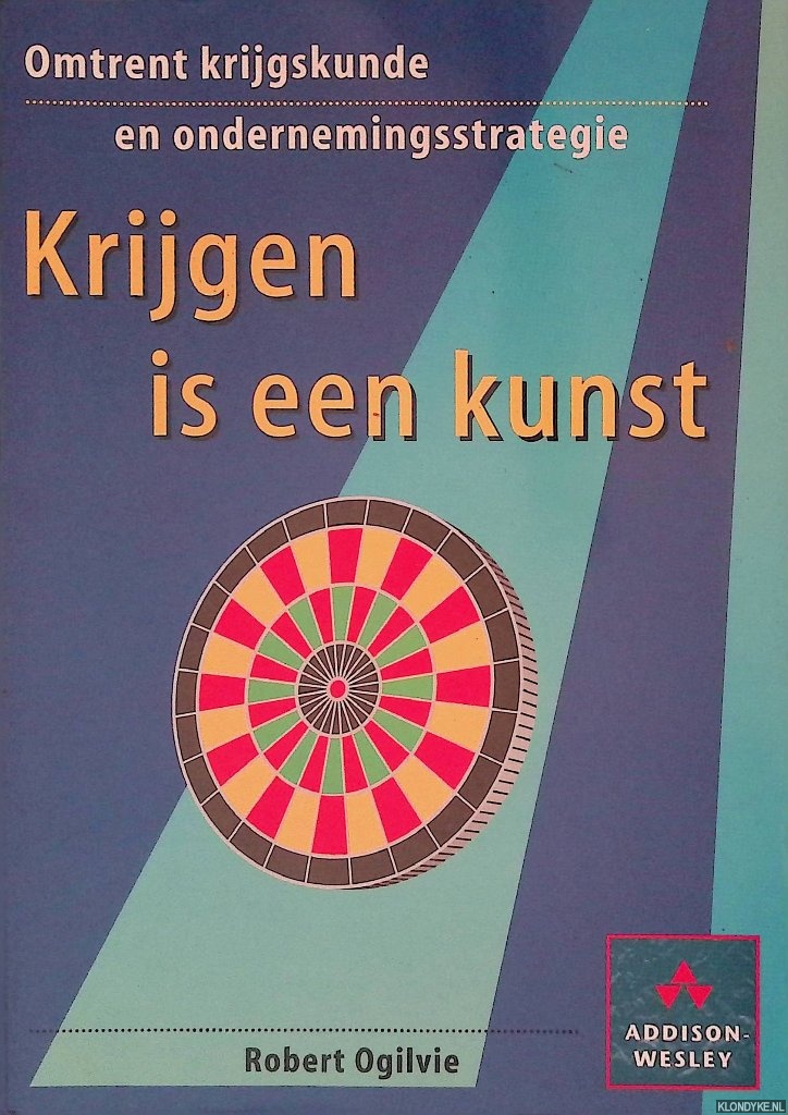 Ogilvie, Robert - Krijgen is een kunst: Omtrent krijgskunde en ondernemersstrategie