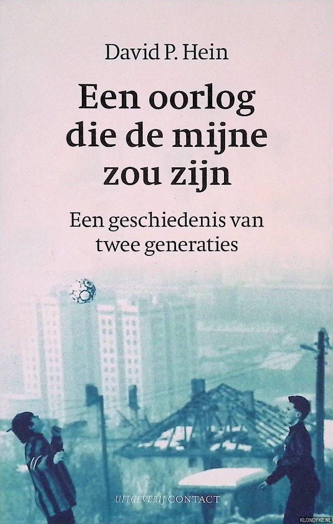 Hein, David P. - Een oorlog die de mijne zou zijn: Een geschiedenis van twee generaties